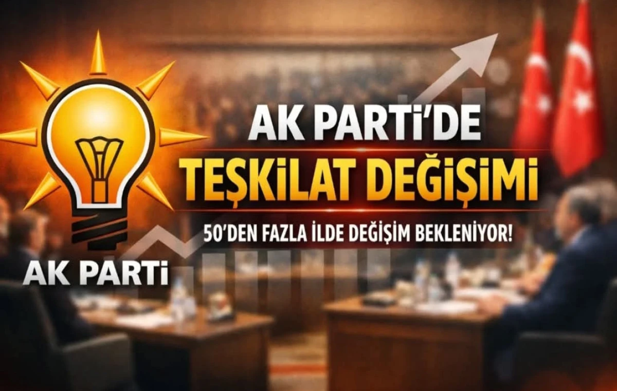 AK Parti'de Teşkilat Değişimi