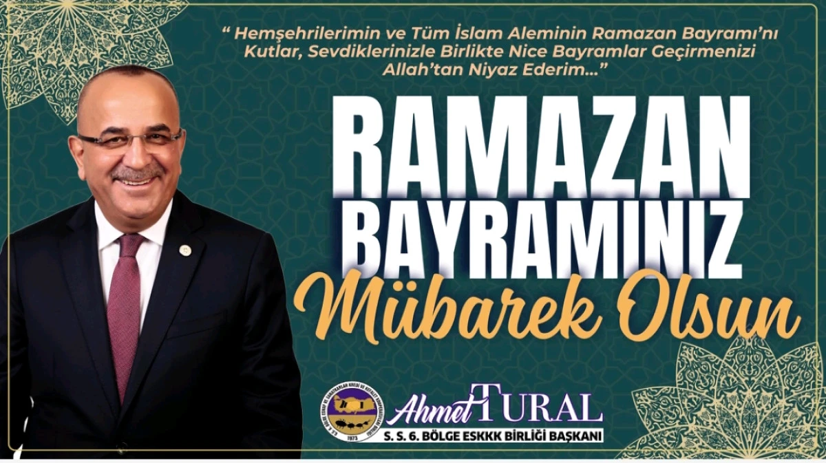 S.S. 6 B&ouml;lge ESKKK Birlik Başkanı Ahmet; "Tural Ramazan Bayramınız Kutlu Olsun"